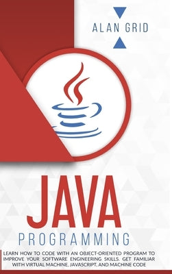 Java Programming: Learn How to Code With an Object-Oriented Program to Improve Your Software Engineering Skills. Get Familiar with Virtu by Grid, Alan