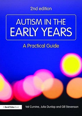 Autism in the Early Years: A Practical Guide by Cumine, Val