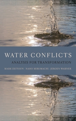 Water Conflicts: Analysis for Transformation by Zeitoun, Mark
