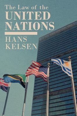 The Law of the United Nations. A Critical Analysis of Its Fundamental Problems by Kelsen, Hans