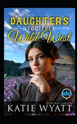 Daughters For The Wild West Complete Series by Carson, Kat