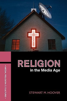 Religion in the Media Age by Hoover, Stewart M.