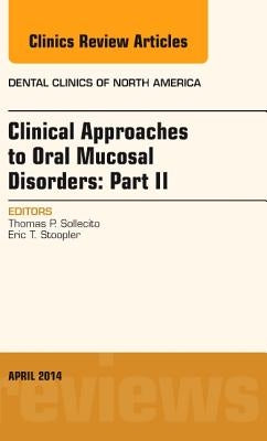 Clinical Approaches to Oral Mucosal Disorders: Part II, an Issue of Dental Clinics of North America: Volume 58-2 by Sollecito, Thomas P.