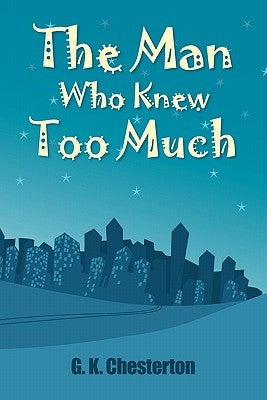 The Man Who Knew Too Much by Chesterton, G. K.