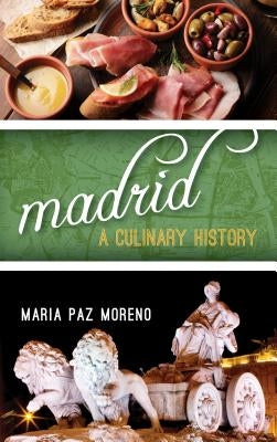 Madrid: A Culinary History by Paz Moreno, Maria