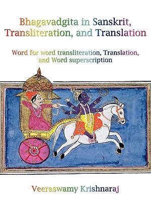 Bhagavadgita in Sanskrit, Transliteration, and Translation: Word for word transliteration, Translation, and word Superscription by Veeraswamy Krishnaraj