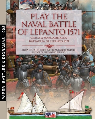 Play the naval battle of Lepanto 1571: Gioca a Wargame alla battaglia di Lepanto 1571 by Cristini, Luca Stefano