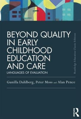 Beyond Quality in Early Childhood Education and Care: Languages of Evaluation by Dahlberg, Gunilla