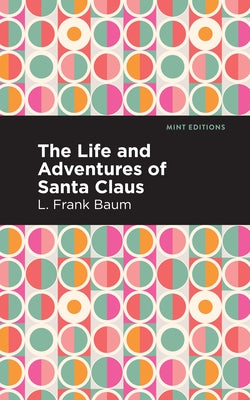 The Life and Adventures of Santa Claus by Baum, L. Frank