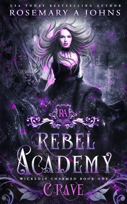 Rebel Academy: Crave by Johns, Rosemary a.