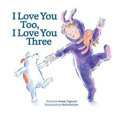 I Love You Too, I Love You Three by Tugwood, Wendy