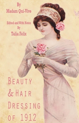 Beauty and Hair Dressing of 1912 by Felix, Talia