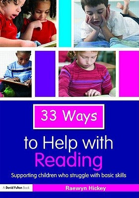 33 Ways to Help with Reading: Supporting Children Who Struggle with Basic Skills by Hickey, Raewyn