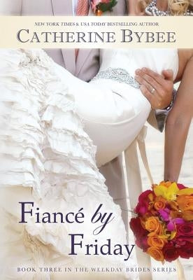 Fiancé by Friday by Bybee, Catherine