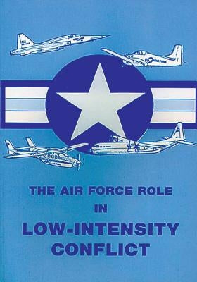 The Air Force Role in Low-Intensity Conflict by Dean, Lieutenant Colonel Usaf David J.