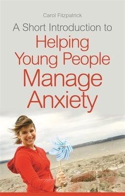A Short Introduction to Helping Young People Manage Anxiety by Fitzpatrick, Carol
