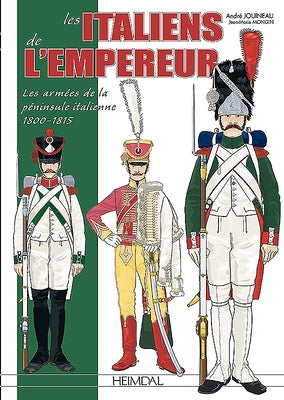 Les Italiens de l'Empereur: Les Armées de la Péninsule Italienne 1800-1815 by Jouineau, André