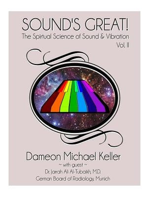 Sound's Great! The Spiritual Science of Sound & Vibration, Vol. II by Tubaikh MD, Jarrah Al