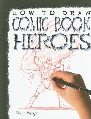 How to Draw Comic Book Heroes by Bergin, Mark