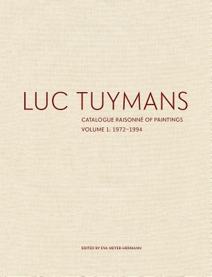 Luc Tuymans: Catalogue Raisonné of Paintings, Volume 1: 1972-1994 by Meyer-Hermann, Eva