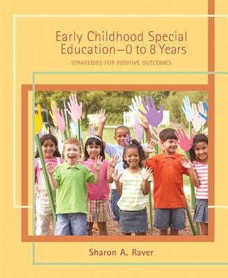 Early Childhood Special Education (0 to 8 Years): Strategies for Positive Outcomes by Raver, Sharon