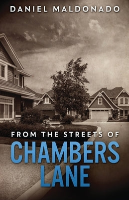 From The Streets of Chambers Lane: A Family Story of Unexpected Loss by Maldonado, Daniel