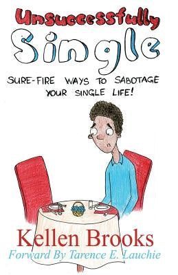 Unsuccessfully Single: Sure-Fire Ways to Sabotage Your Single Life by Cylar, Marcus