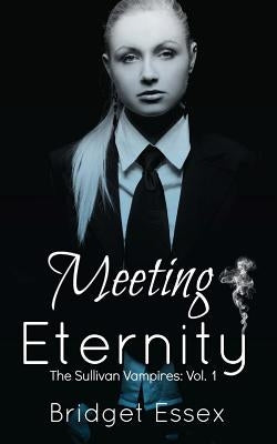 Meeting Eternity (The Sullivan Vampires, Volume 1: Books 1-3) by Essex, Bridget