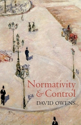 Normativity and Control by Owens, David