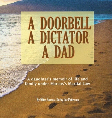 A Doorbell, A Dictator, A Dad: A daughter's memoir of life and family under Marcos' Martial Law by Suson, Mitos