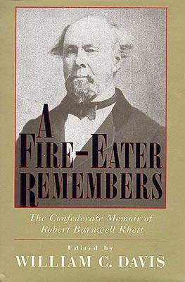 A Fire-Eater Remembers: The Confederate Memoir of Robert Barnwell Rhett by Davis, William C.