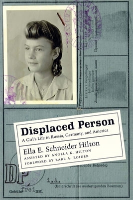 Displaced Person: A Girl's Life in Russia, Germany, and America by Hilton, Ella E. Schneider