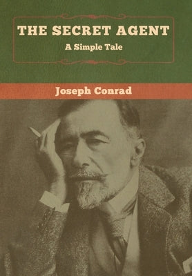 The Secret Agent: A Simple Tale by Conrad, Joseph