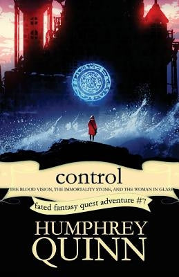 Control (the Blood Vision, the Immortality Stone, and the Woman in Glass) by Quinn, Humphrey