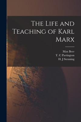 The Life and Teaching of Karl Marx by Beer, Max