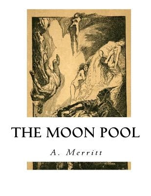 The Moon Pool by Merritt, A.