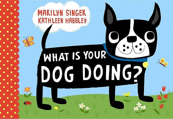 What Is Your Dog Doing? by Singer, Marilyn