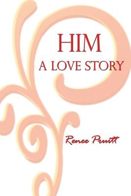 Him: A Love Story by Pruitt, Renee
