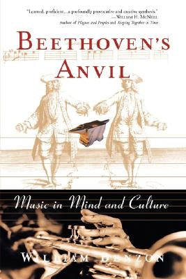 Beethoven's Anvil: Music in Mind and Culture by Benzon, William L.