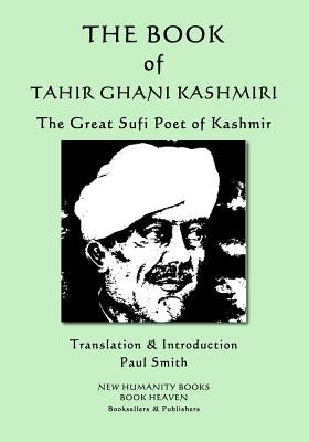 The Book of Tahir Ghani Kashmiri: The Great Sufi Poet of Kashmir by Smith, Paul