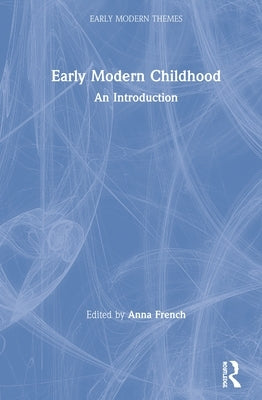 Early Modern Childhood: An Introduction by French, Anna