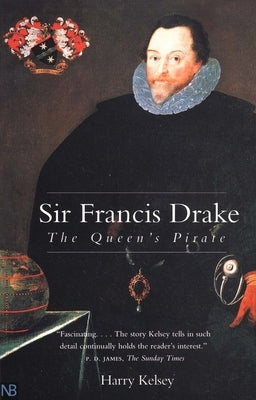 Sir Francis Drake: The Queen`s Pirate by Kelsey, Harry