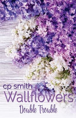 Wallflowers: Double Trouble by Smith, Cp