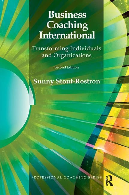 Business Coaching International: Transforming Individuals and Organizations by Stout-Rostron, Sunny