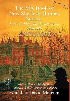 The MX Book of New Sherlock Holmes Stories - Part VII: Eliminate The Impossible: 1880-1891 by Marcum, David