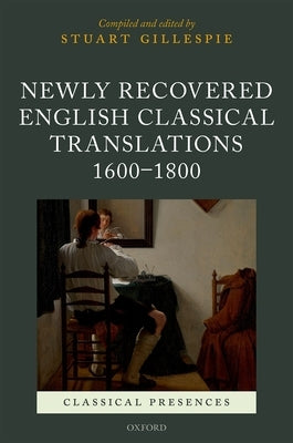 Newly Recovered English Classical Translations, 1600-1800 by Gillespie, Stuart