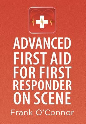 Advanced First Aid for First Responder on Scene by O'Connor, Frank