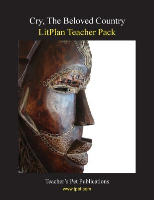 Litplan Teacher Pack: Cry the Beloved Counrty by Collins, Mary B.