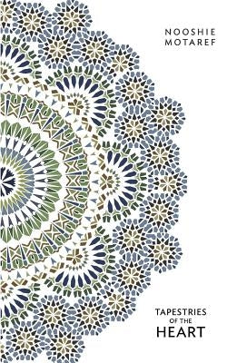 Tapestries of the Heart: Four Women, Four Persian Generations by Motaref, Nooshie