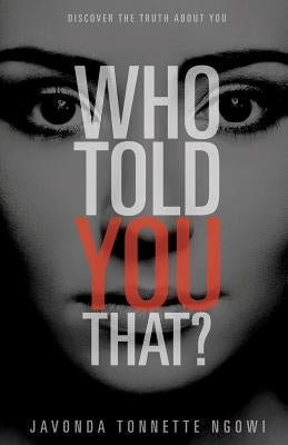 Who Told You That? by Ngowi, Javonda Tonnette